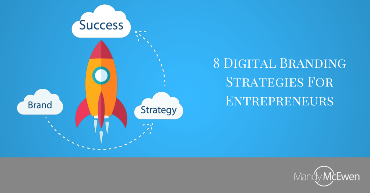 8 Digital Branding Strategies For Entrepreneurs