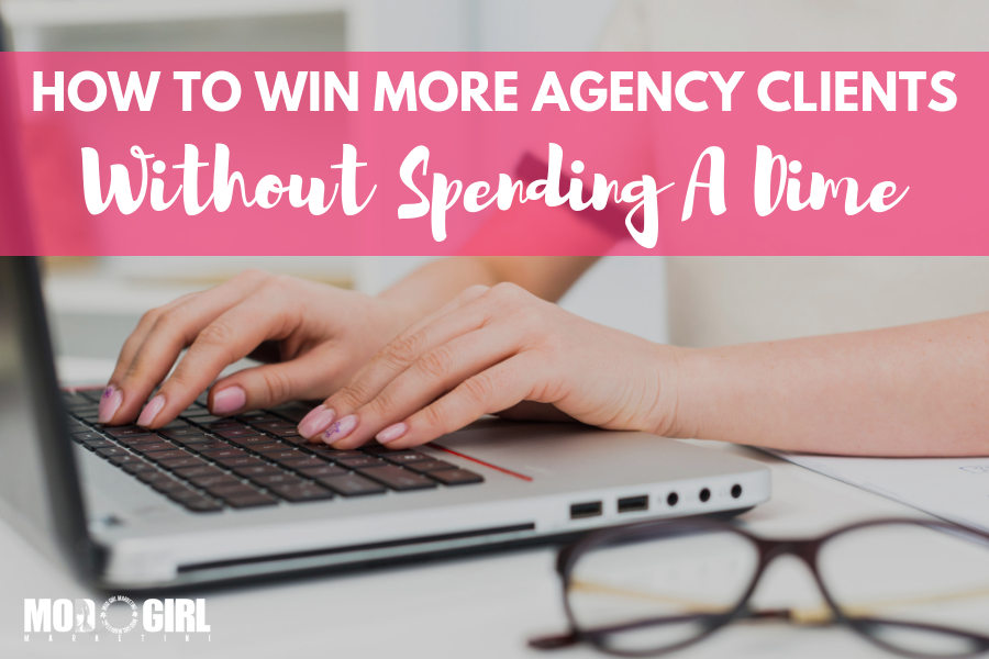 How to Win More Agency Clients Without Spending a Dime